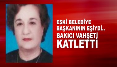 Aydın'da eski belediye başkanının eşi vahşice öldürüldü