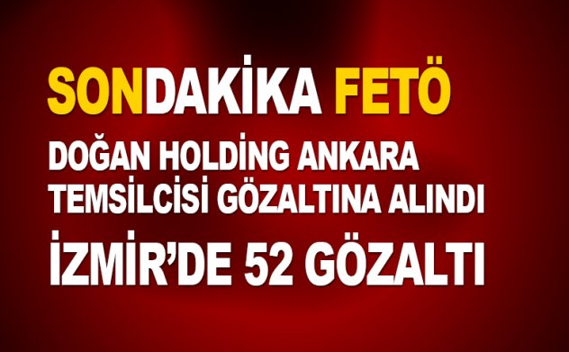 Doğan Holding Ankara Temsicisi FETÖ'den gözaltına alındı