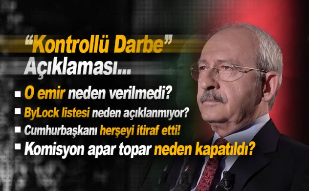 Kılıçdaroğlu 'kontrollü darbe' açıklaması: O emir neden verilmedi?