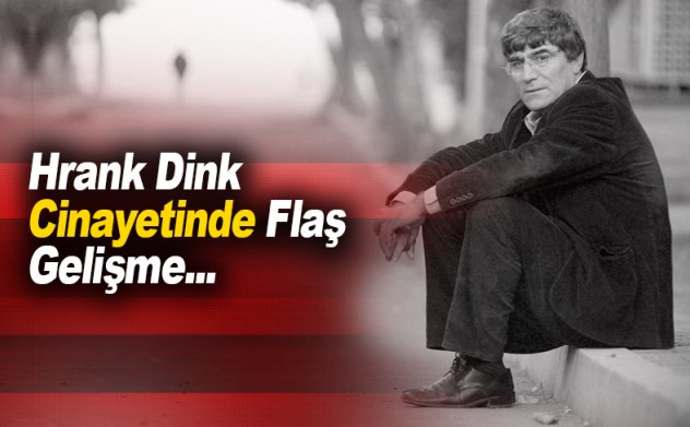 Hrant Dink cinayetine flaş gelişme