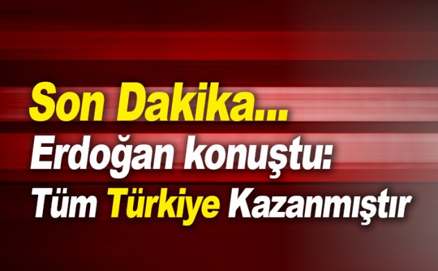 Cumhurbaşkanı Erdoğan Konuştu: Türkiye'nin zaferidir...