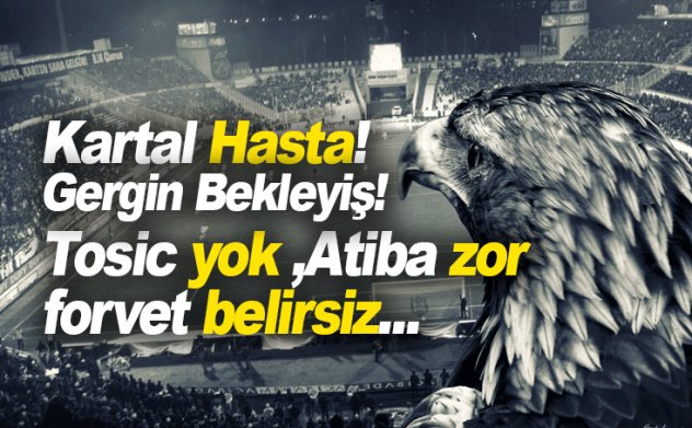 Beşiktaş-Fenerbahçe derbisi öncesi Kartal hasta!