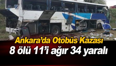 Ankara’da yolcu otobüsü devrildi: 8 ölü, 11'i ağır 34 yaralı