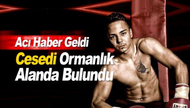 Türk boksör Tunahan Keser’in cesedi ormanlık alanda bulundu
