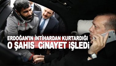 Erdoğan’ın intihardan kurtardığı Vezir Çatraş cinayet işledi