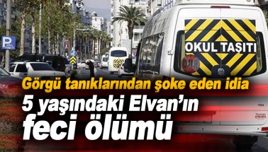 5 yaşındaki Elvan Şahin'in servis minibüsünün altında feci ölümü
