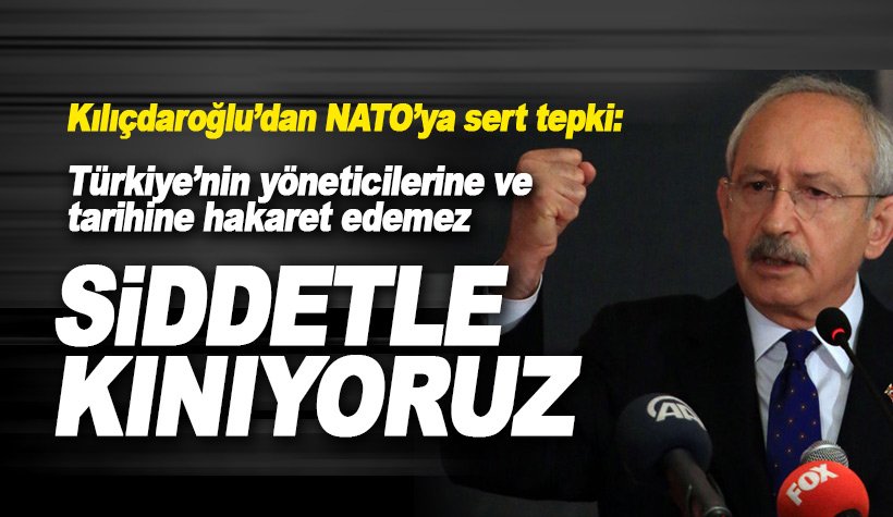 Kılıçdaroğlu'dan NATO'ya sert tepki: Şiddetle kınıyoruz