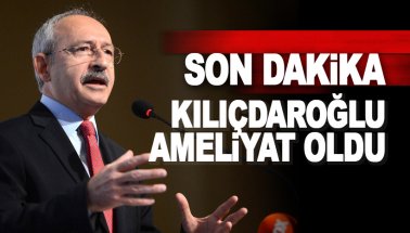 Kılıçdaroğlu ameliyat oldu: Sağlık durumu hakkında açıklama