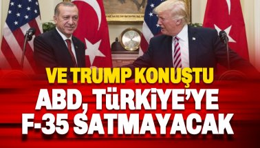 Trump'tan Türkiye açıklaması: ABD, Türkiye'ye F-35 savaş uçaklarını satmayacak