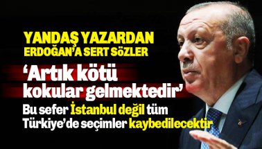Akit yazarı Erdoğan'a yüklendi: Tüm Türkiye'de seçimler kaybedilecektir