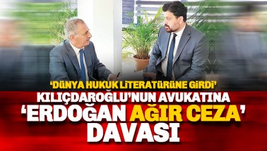 Kemal Kılıçdaroğlu'nun avukatına 'Erdoğan Ağır Ceza' davası