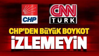 CHP'den CNN Türk'e büyük boykot: Çıkmayın, İzlemeyin