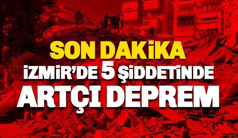 İzmir’de 5.0 şiddetinde artçı deprem
