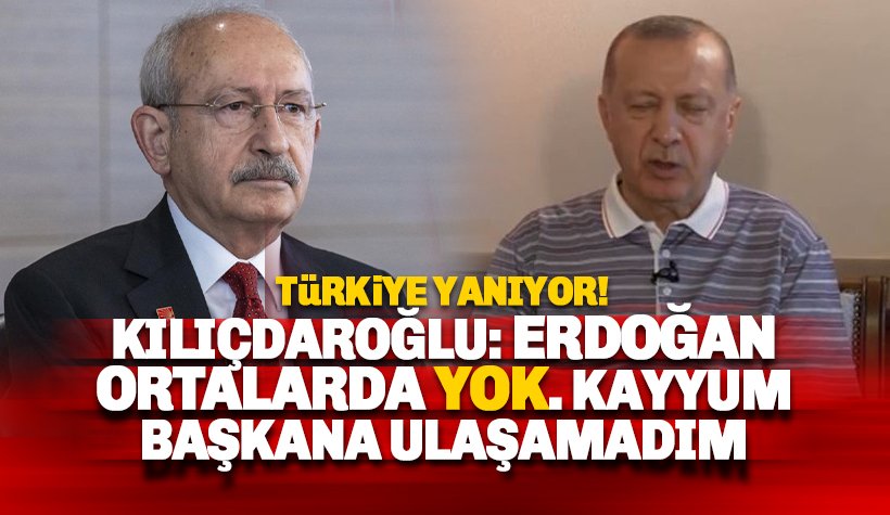Kılıçdaroğlu: Erdoğan ortada yok, kayyuma ulaşılamıyor