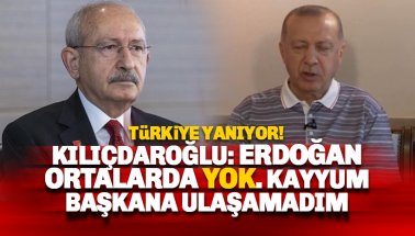 Kılıçdaroğlu: Erdoğan ortada yok, kayyuma ulaşılamıyor