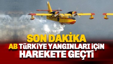 Son dakika: AB TÜrkiye'deki yangınlar için harekete geçti