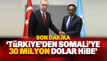 Son dakika: Türkiye Somali'ye 30 milyon dolar hibe etti
