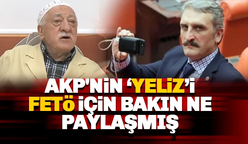 AKP'nin 'Yeliz'i, Milletvekili Ahmet Hamdi Çamlı, FETÖ için Yıldırım'ı hedef almış