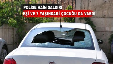 PKK'lı hainler, polis ve ailesinin bulunduğu araca ateş açtı!