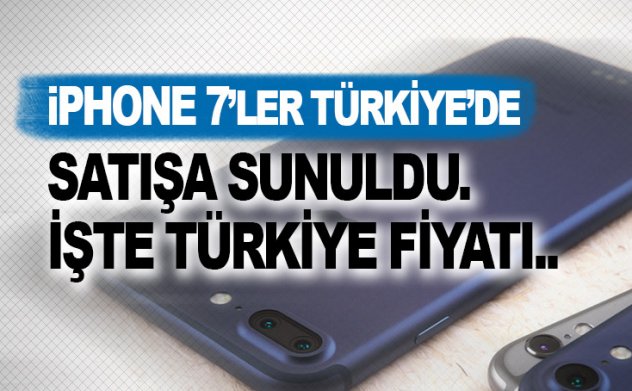 iPhone 7 Türkiye'de satışa sunuldu: İşte iPhone7'nin fiyatı