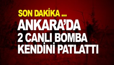 Son dakika: Ankara'da biri kadın 2 canlı bomba kendini patlattı