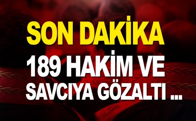 Son dakika: 189 hakim ve savcı için gözaltı