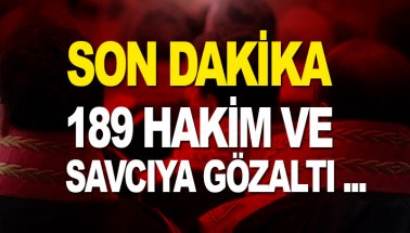 Son dakika: 189 hakim ve savcı için gözaltı