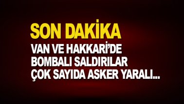 Van ve Hakkari'de bombalı saldırılar: Çok sayıda asker yaralı