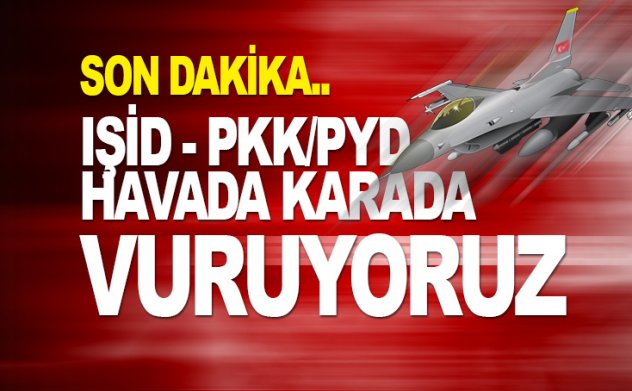 Son dakika… 52 IŞİD ve 70 PYD/PKK hedefi vuruldu