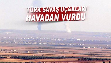 Fırat Kalkanı: TSK, PKK/PYD ve IŞİD'i havadan vurdu