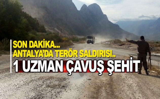 Şok! Antalya'da terör saldırısı: 1 Uzman çavuş şehit oldu