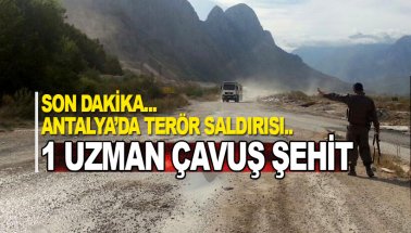Şok! Antalya'da terör saldırısı: 1 Uzman çavuş şehit oldu