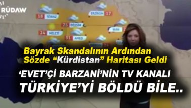 Barzani TV'den parçalanmışTürkiye ve sözde Kürdistan haritası