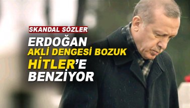 Gazeteciden şok sözler: Erdoğan akli dengesi bozuk Hitler gibi