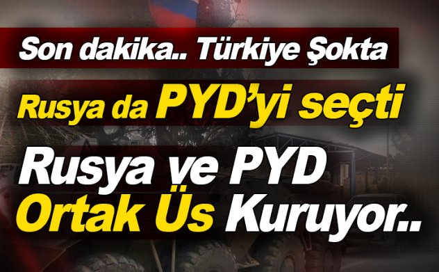 Rusya ve YPG ortak üs kuruyor. Türkiye şokta..