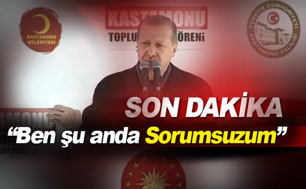 Erdoğan Kastamonu'da konuştu: Şu anda sorumsuzum ben…