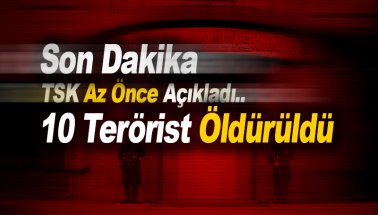 TSK'dan son dakika: 10 PKK’lı terörist etkisiz hale getirildi