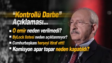 Kılıçdaroğlu 'kontrollü darbe' açıklaması: O emir neden verilmedi?