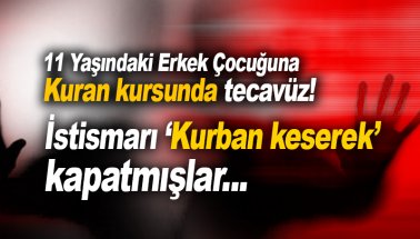 Kuran kursunda 11 yaşındaki çocuğa tecavüz: 'Kurban kestik' olay kapandı