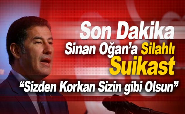 Son dakika: Sinan Oğan'a silahlı suikast girişimi