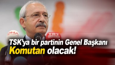 TSK'da bir partinin genel başkanına bağlı olacak. Komutan o olacak