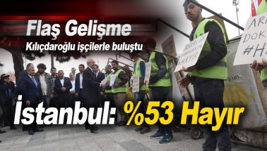 Kılıçdaroğlu işçilerle bir arada: İstanbul'da HAYIR en az %53
