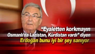 Erdoğan ne diyor: Eyaletten korkmayın. Osmanlı'da Kürdistan vardı