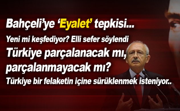 Kılıçdaroğlu’ndan Bahçeli’ye eyalet yanıtı : Yeni mi keşfediyor…