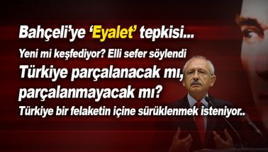 Kılıçdaroğlu’ndan Bahçeli’ye eyalet yanıtı : Yeni mi keşfediyor…