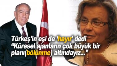 Türkeş’in eşi Seval Türkeş de ‘hayır’ dedi. Bölünme tehlikesi var