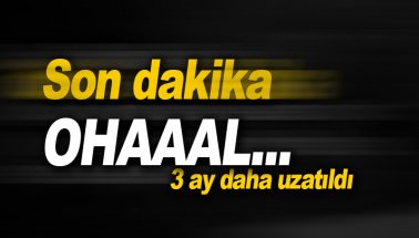 Son dakika: OHAL 3 ay daha uzatıldı