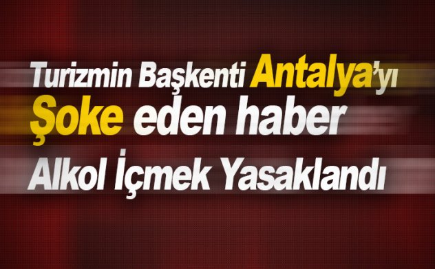 Son dakika: Antalya genelinde 'alkol' içmek yasakladı