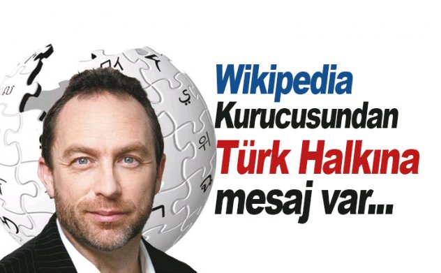 Wikipedia kurucusu: Her zaman Türk halkının yanında olacağım