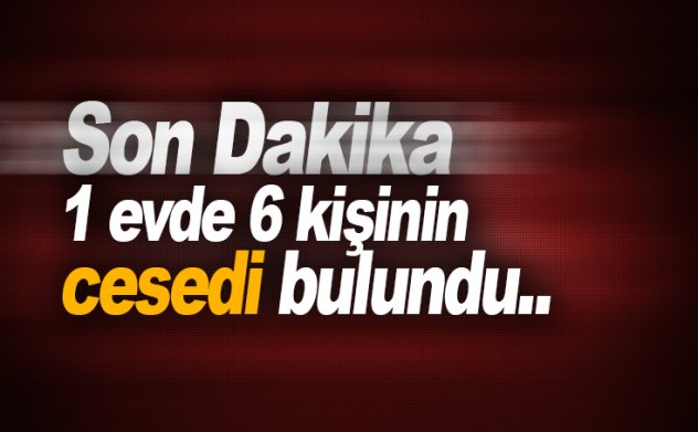 Katliam Gibi: Adana'da bir evde 6 kişinin cesedi bulundu